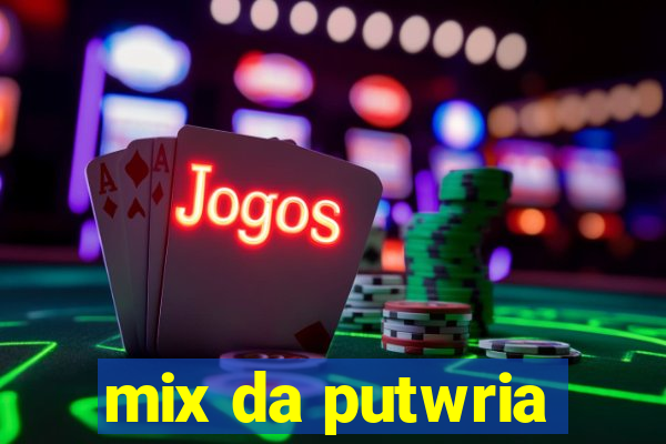 mix da putwria